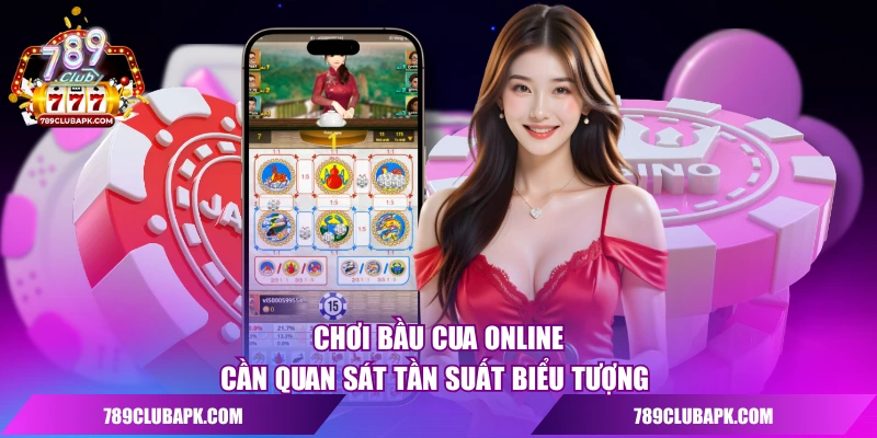 Chơi bầu cua online cần quan sát tần suất biểu tượng 