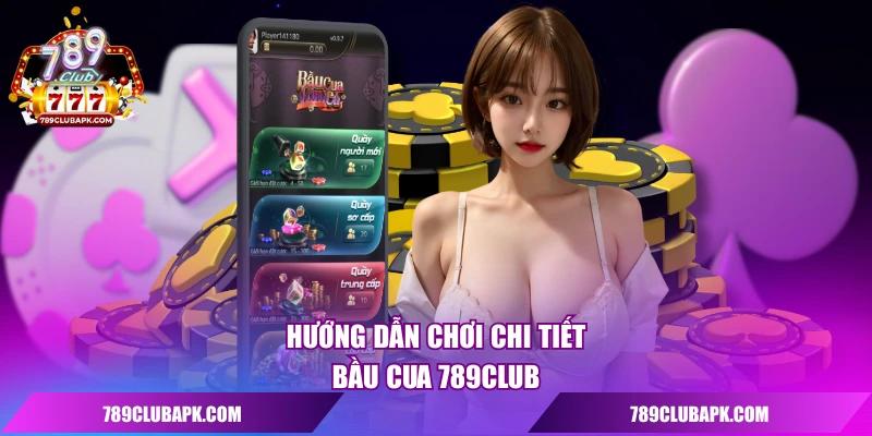 Hướng dẫn chơi chi tiết bầu cua 789CLUB