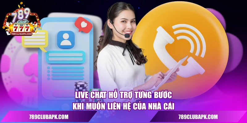 Live chat hỗ trợ từng bước khi muốn liên hệ của nhà cái
