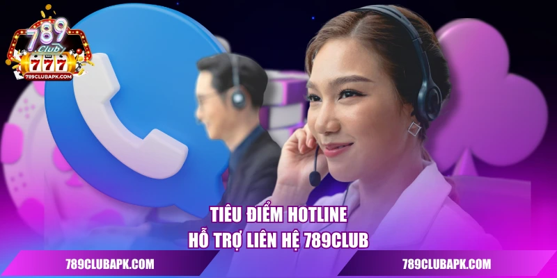 Tiêu điểm hotline hỗ trợ liên hệ 789club