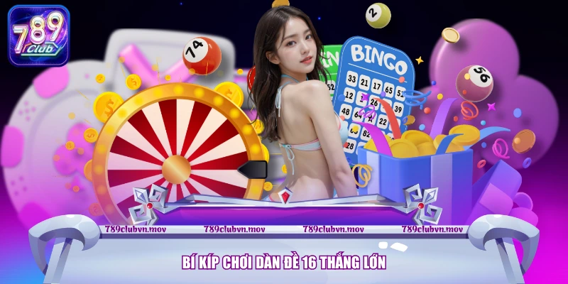 Bí kíp chơi dàn đề 16 thắng lớn