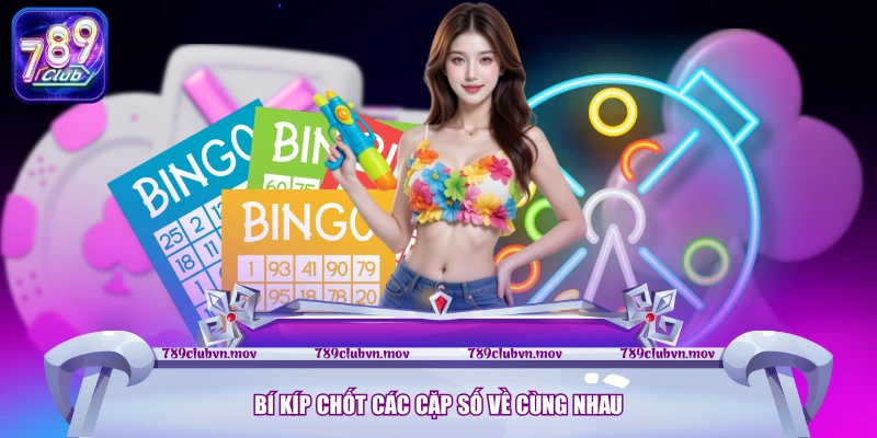 Bí kíp chốt các cặp số về cùng nhau