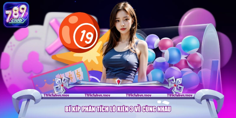 Bí kíp phân tích lô xiên 3 về cùng nhau
