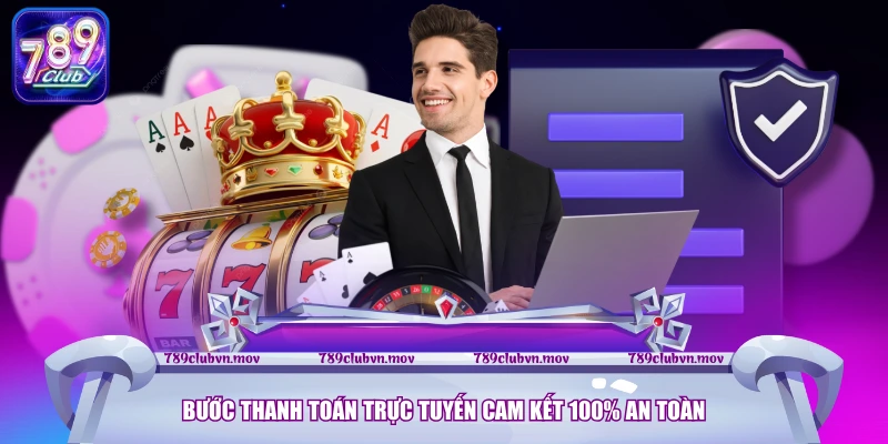 Bước thanh toán trực tuyến cam kết 100% an toàn