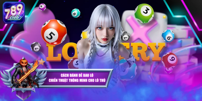 Cách Đánh Đề Bao Lô - Chiến Thuật Thông Minh Cho Lô Thủ