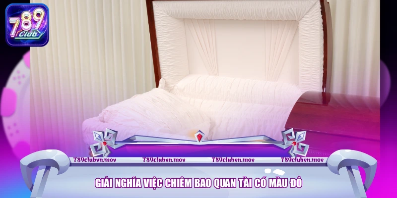 Giải nghĩa việc chiêm bao quan tài có màu đỏ