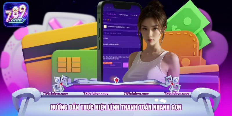 Hướng dẫn thực hiện lệnh thanh toán nhanh gọn