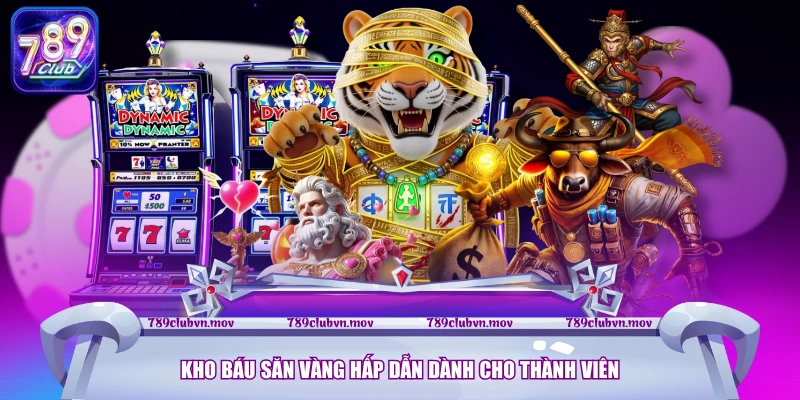 Kho báu săn vàng hấp dẫn dành cho thành viên