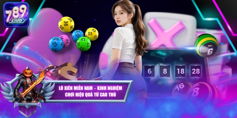 Lô Xiên Miền Nam - Kinh Nghiệm Chơi Hiệu Quả Từ Cao Thủ