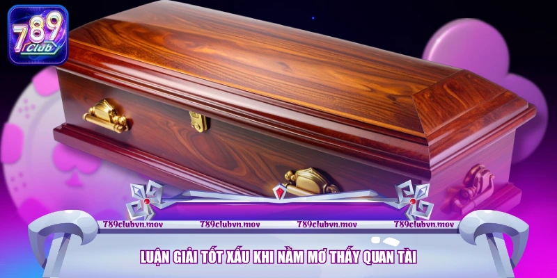 Luận giải tốt xấu khi nằm mơ thấy quan tài