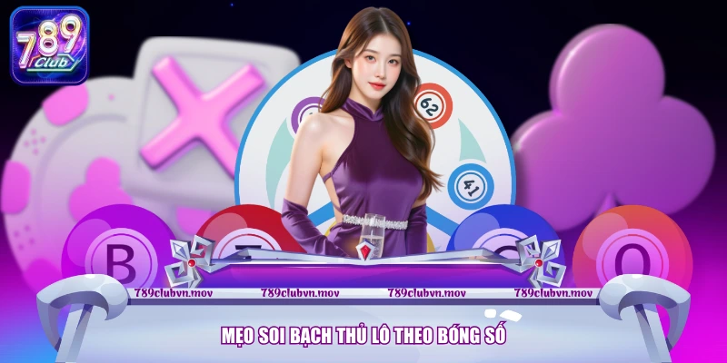 Mẹo soi bạch thủ lô theo bóng số