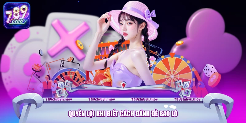 Quyền lợi khi biết cách đánh đề bao lô