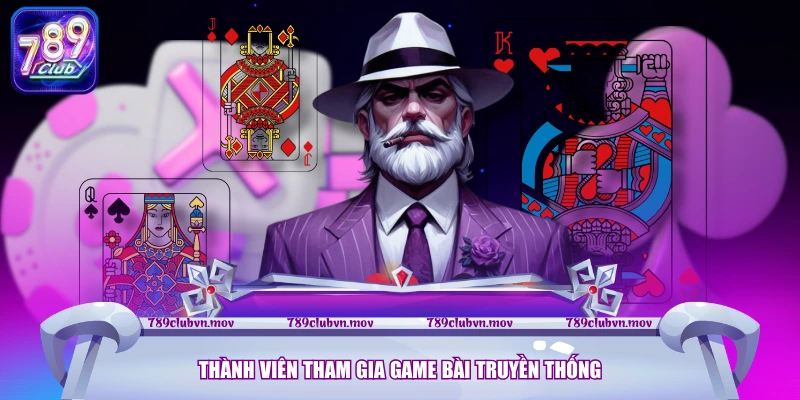 Thành viên tham gia game bài truyền thống