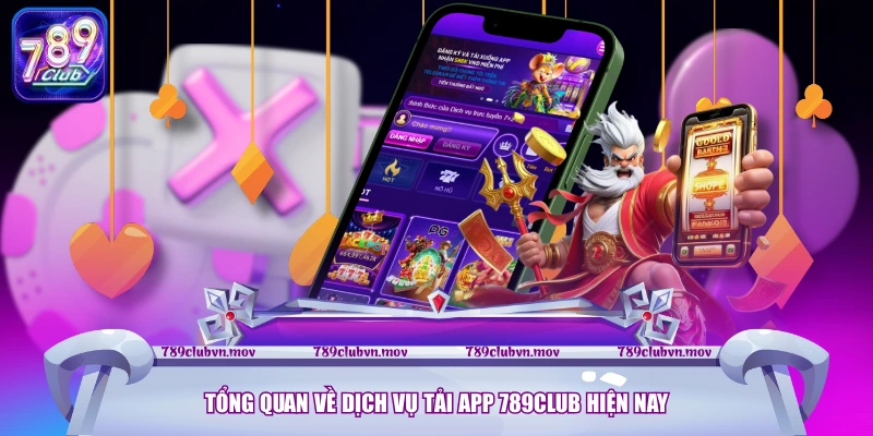 Tổng quan về dịch vụ tải app 789CLUB hiện nay